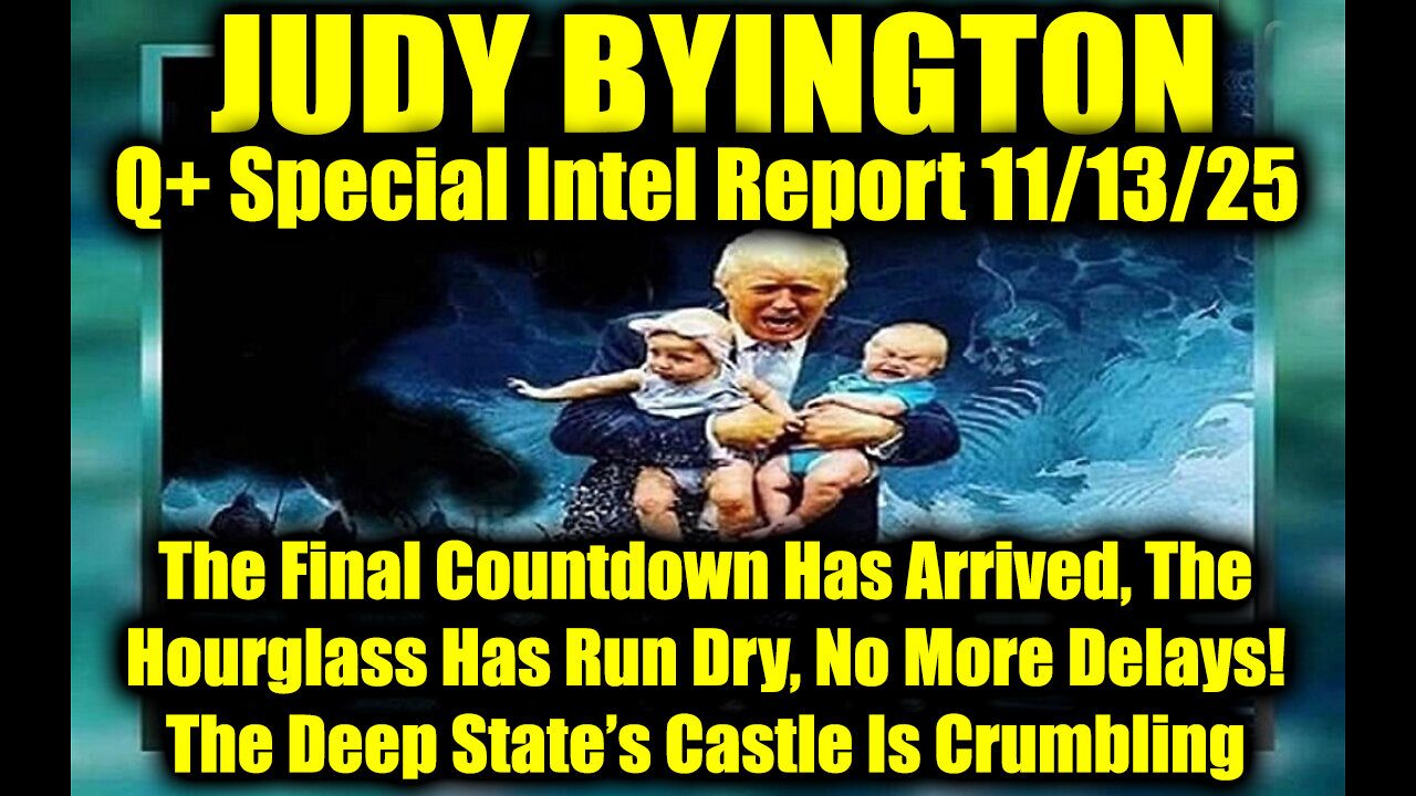Judy Byington: Un-Redacted 11.13.25 - The Final Countdown Has Arrived