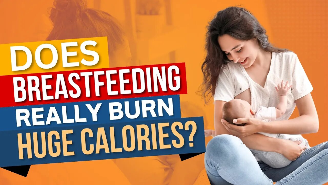 Does breastfeeding really burn a lot of calories?