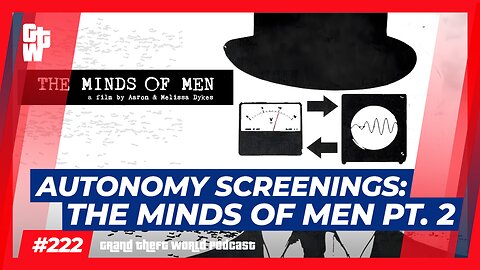 Autonomy Screenings: The Minds of Men Pt. 2 | #GrandTheftWorld 222 (Clip)