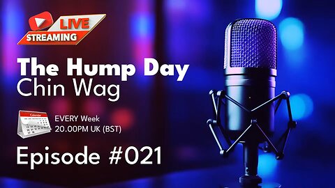[Archive] 🔴The Hump Day Chin Wag 🔴 TV, Film, Gaming and News Podcast 🔴 Episode 021 🔴