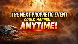 The Next Prophetic Event Could Happen Anytime | James De Young