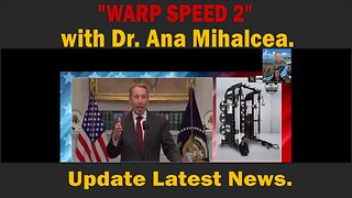 "WARP SPEED 2" with Dr. Ana Mihalcea | Update Latest News.