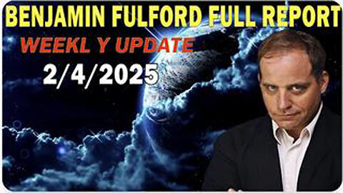 BENJAMIN FULFORD FULL REPORT UPDATE FEBRUARY 4, 2025 - BENJAMIN FULFORD Q&A VIDEO