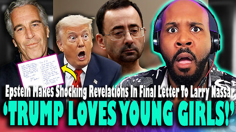 'TRUMP LOVES YOUNG GIRLS!' Epstein Makes Shocking Revelations About Trump In Letter To Larry Nassar!