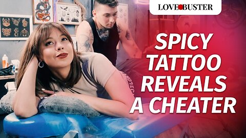 Spicy Tattoo Reveals A Cheater | LoveBusterShow