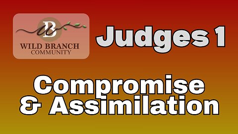 Judges 1 - Compromise and Assimilation