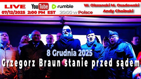 8 Grudnia 2025 Grzegorz Braun stanie przed Sądem - Choinski, Olszański i Osadowski (07.12.2025)