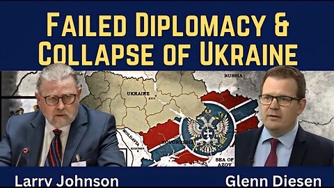Larry Johnson: Failed Diplomacy & Collapse of Ukraine
