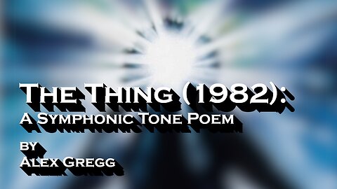 The Thing (1982): A Symphonic Tone Poem by Alex Gregg