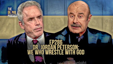 Dr. Jordan Peterson: We Who Wrestle With God | EP286 | The Dr. Phil Podcast