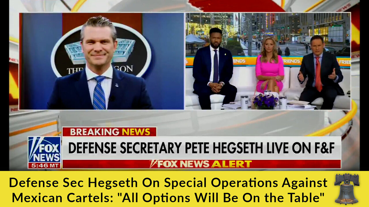 Defense Sec Hegseth On Special Operations Against Mexican Cartels:"All Options Will Be On the Table"