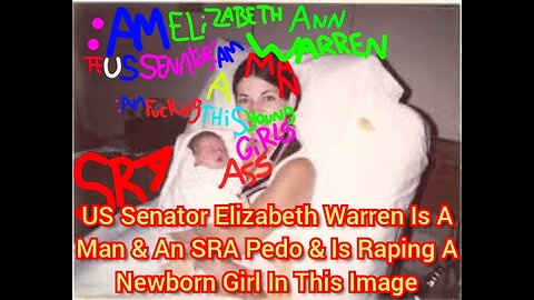 US Senator Elizabeth Warren Is A Man & An SRA Pedo & Is Raping A Newborn Girl In This Image.