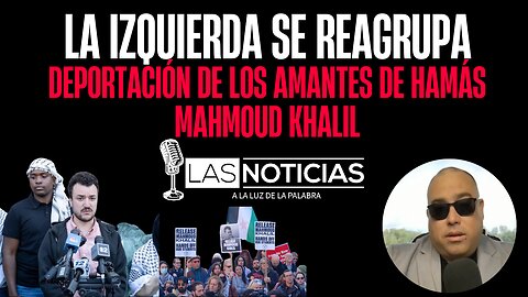 La izquierda se reagrupa + Deportación de los amantes de Hamás Mahmoud Khalil