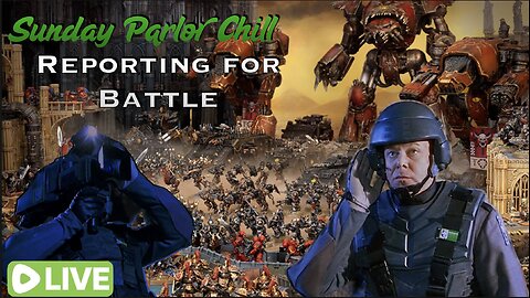 Sunday Parlor Chill: Reporting for Battle