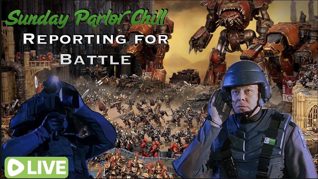 Sunday Parlor Chill: Reporting for Battle