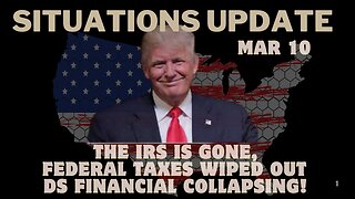 Situation Update - The IRS Is Gone, Federal Taxes Wiped Out - DS Financial Collapsing!! Mar 10.