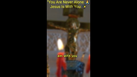 you are never alone Jesus is with you