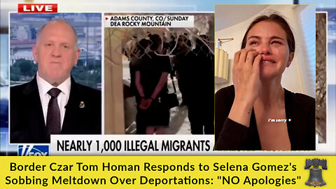 Border Czar Tom Homan Responds to Selena Gomez's Sobbing Meltdown Over Deportations: "NO Apologies"