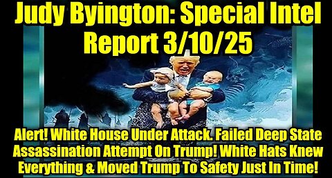 Judy Byington: Special Intel Report 3/10/25: Alert! White House Under Attack.