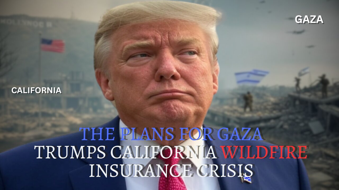 Trump Ignores Cali Insurance Crisis Yet Has Big Plans For Gaza