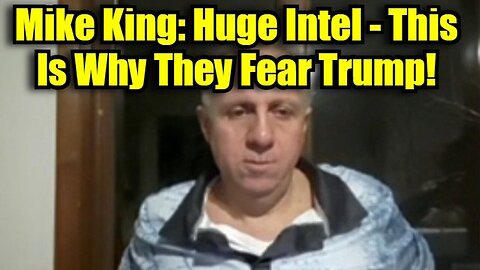 Mike King: Huge Intel - This Is Why They Fear Trump!