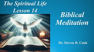 Spiritual Life, Lesson 14 - Biblical Meditation