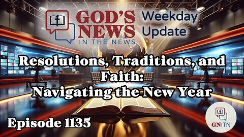 GNITN Episode 1135 - Resolutions, Traditions, and Faith: Navigating the New Year