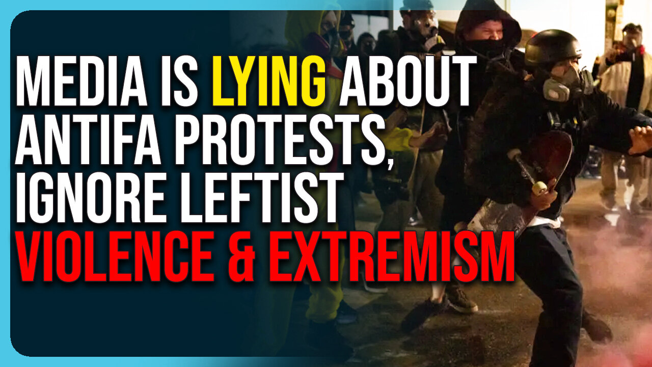 Media Is Lying About Antifa Protests, Ignore Leftist Violence & Extremism