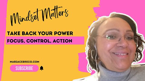 Take Back Your Power When You Feel Powerless - Mindset Matters