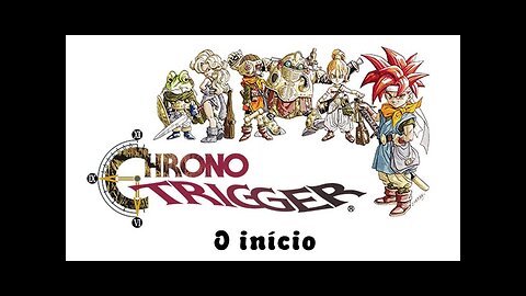 CHRONO TRIGGER - O início (PT/BR)