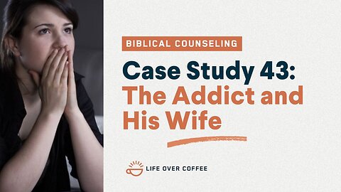 48 Case Studies 43: The Addict and His Wife