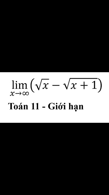 Toán lớp 11: lim (x→∞)⁡(√x-√(x+1)) #Limit #GioiHan #CachGiai