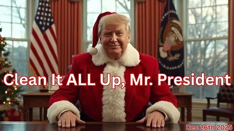 Clean It ALL Up, Mr. President