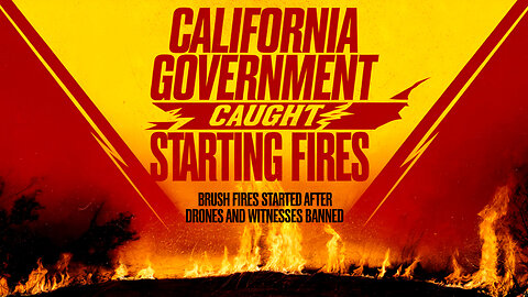 California Govt STARTS BRUSH FIRES In LA After Forcing 200K to Evacuate & Banning All Witnesses!