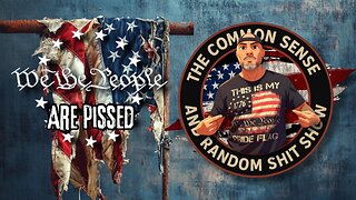 The Common Sense and Random Shit, Show (We The People Are Pissed!!)