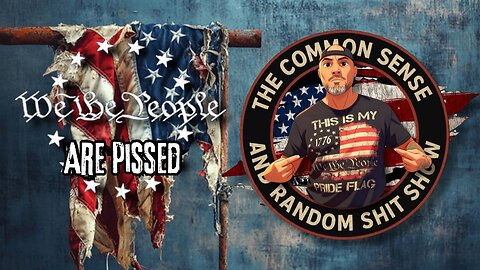 The Common Sense and Random Shit, Show (We The People Are Pissed!!)