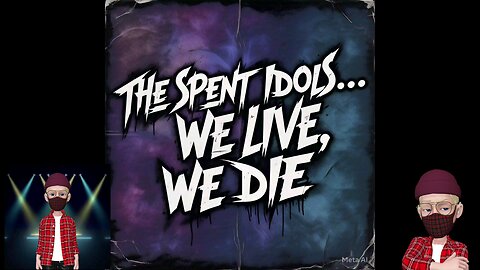 THE SPENT IDOLS...WE LIVE WE DIE