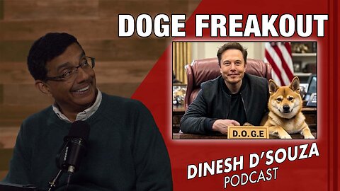 DOGE FREAKOUT Dinesh D’Souza Podcast Ep1026