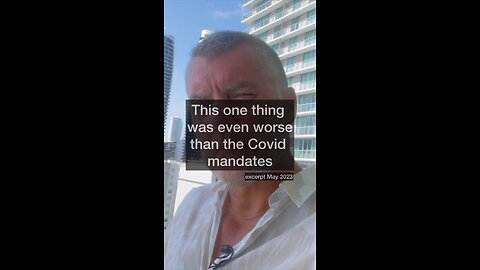 This one thing was even worse than the Covid mandates.