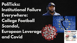 PoliTicks: Institutional Failure Everywhere: College Football Scandal, European Leverage and Covid
