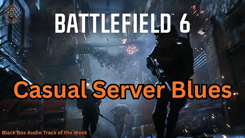 Battlefield 6 - Casual Server Blues