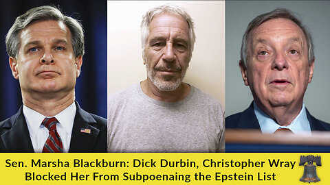 Sen. Marsha Blackburn: Dick Durbin, Christopher Wray Blocked Her From Subpoenaing the Epstein List