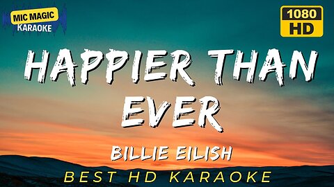 HAPPIER THAN EVER - BILLIE EILISH (HD KARAOKE VERSION)