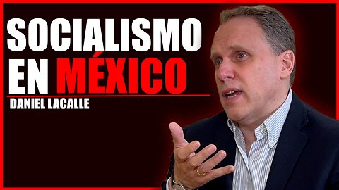 #86 La Gran Mentira del socialismo en México | Daniel Lacalle PT2