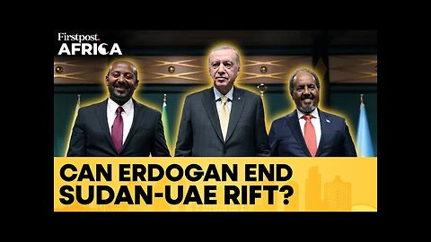 UAE-Sudan Rift: Turkey's Erdogan to Play Peacemaker After Ethiopia-Somalia Deal? | Firstpost Africa