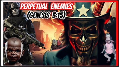 PERPETUAL ENEMIES ( GENESIS 3:15 )