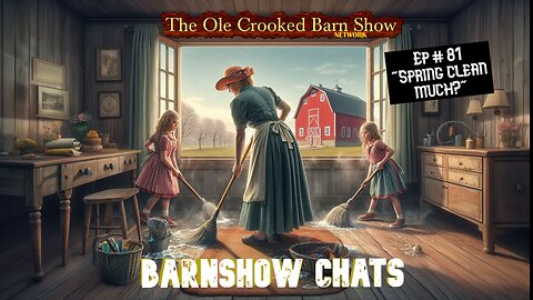 “Barn Show Chats” Ep #81 “Spring Clean Much?”