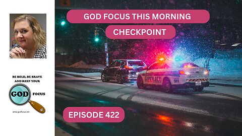 GOD FOCUS THIS MORNING EP422 CHECKPOINT