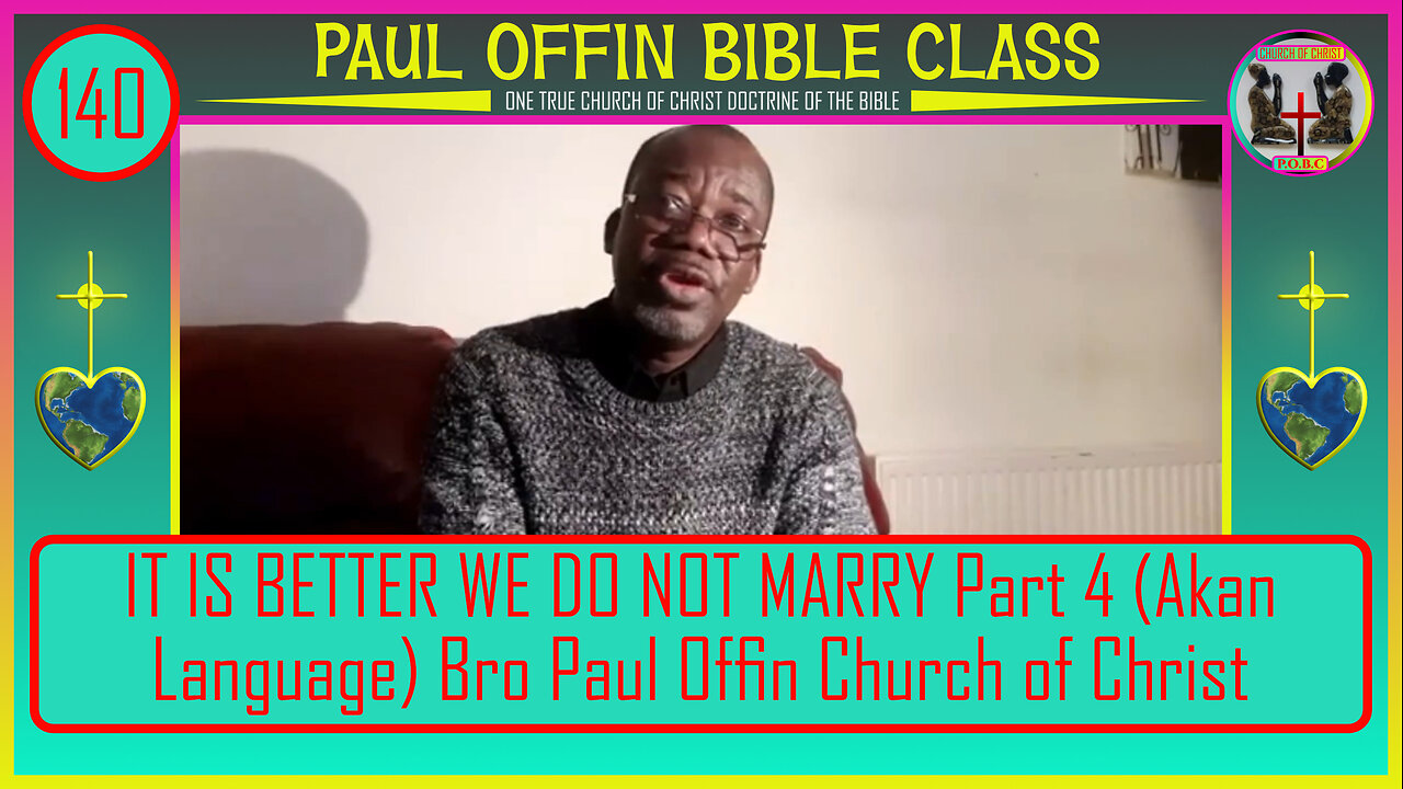 140| IT IS BETTER WE DO NOT MARRY. Part 4 Akan Language Bro Paul Offin. Church of Christ.