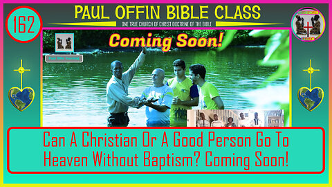 162| Can A Christian Or A Good Person Go To Heaven Without Baptism?? Coming Soon!